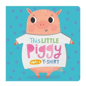 This Little Piggy Wore A T Shirt Kids Board Book